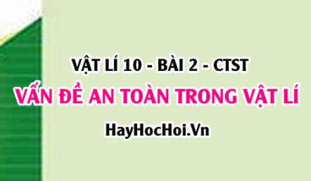 Vấn đề an toàn trong nghiên cứu và học tập môn Vật lí (làm việc với phóng xạ, trong phòng thí nghiệm) - Vật lí 10 bài 2 CTST